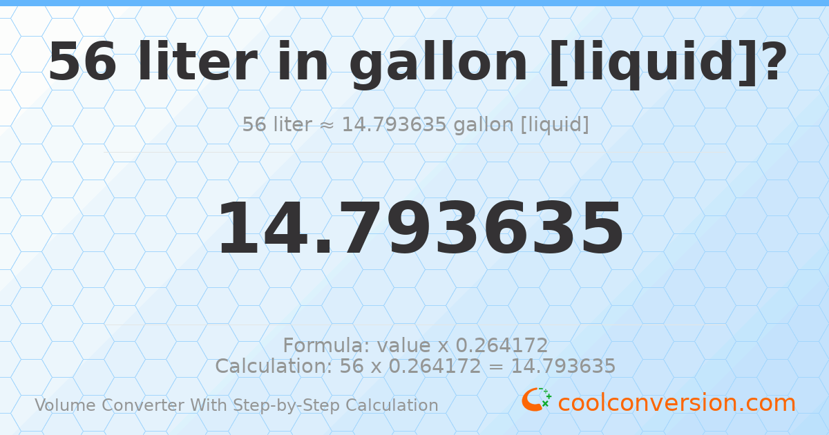 56 liters = 14.7936 gallons [liquid]